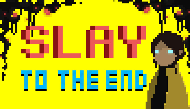 Slay To The End