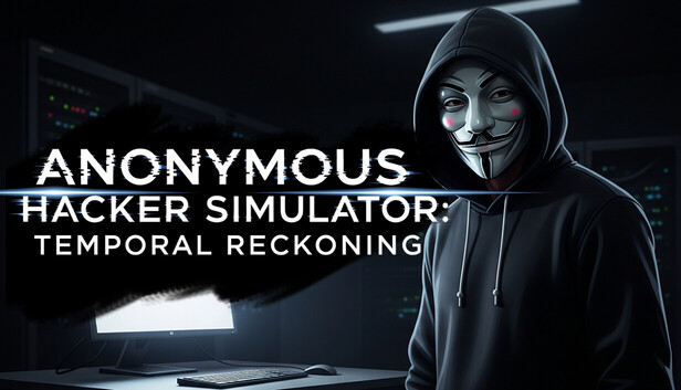 Anonymous Hacker Simulator - Temporal Reckoning