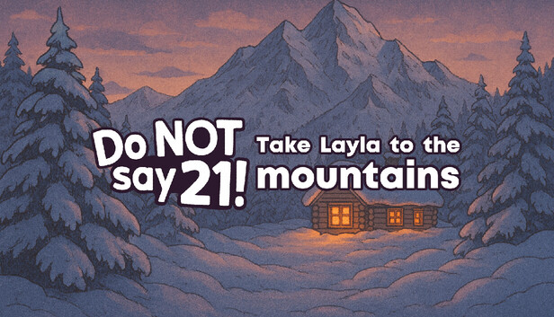 Do NOT say 21! - Take Layla to the mountains