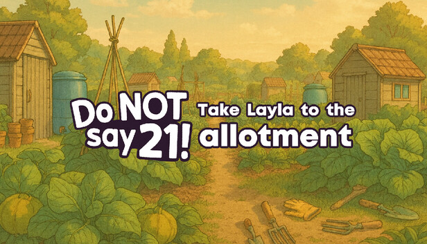 Do NOT say 21! - Take Layla to the allotment