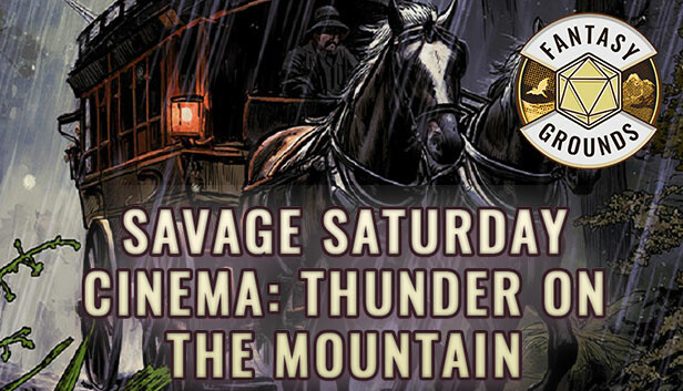 Fantasy Grounds - Savage Saturday Cinema: Thunder on the Mountain