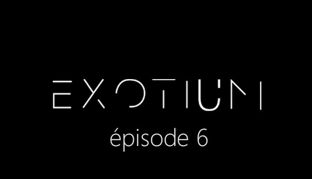 EXOTIUM - Episode 6