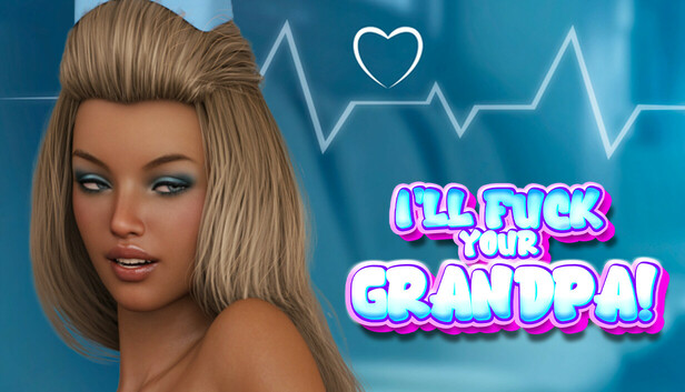 I'LL FUCK YOUR GRANDPA!