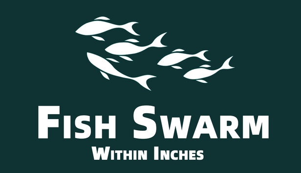 Fish Swarm: Within Inches