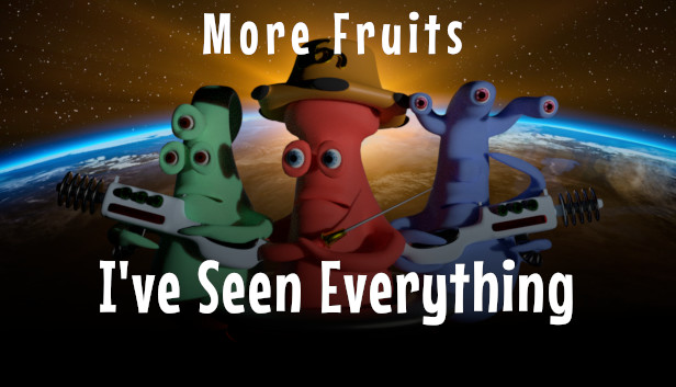 I've Seen Everything - More Fruits