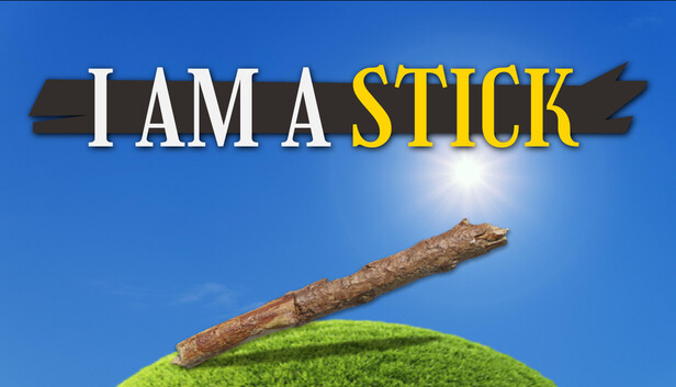 I Am A Stick