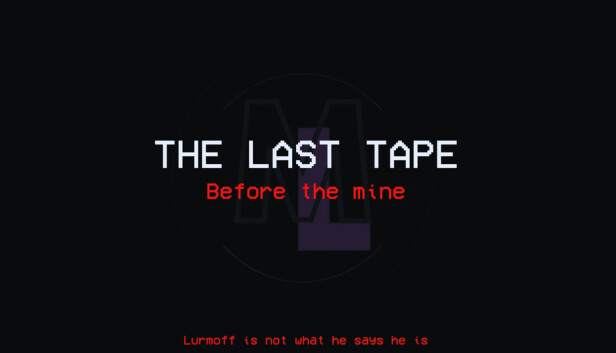The Last Tape: Before The Mine