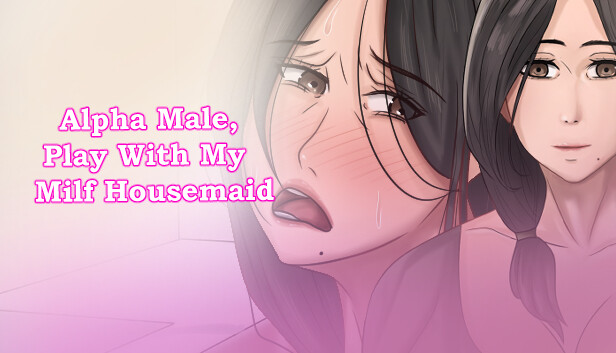 Alpha Male, Play With My Milf Housemaid