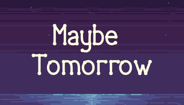 Maybe tomorrow
