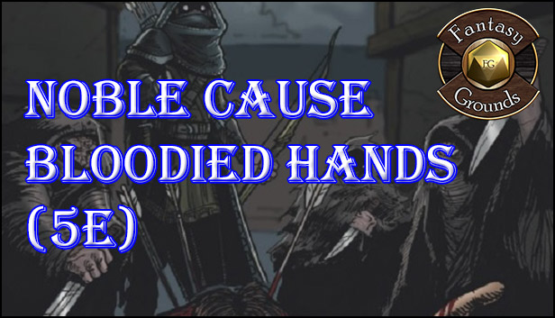 Fantasy Grounds - Noble Cause, Bloodied Hands (5E)