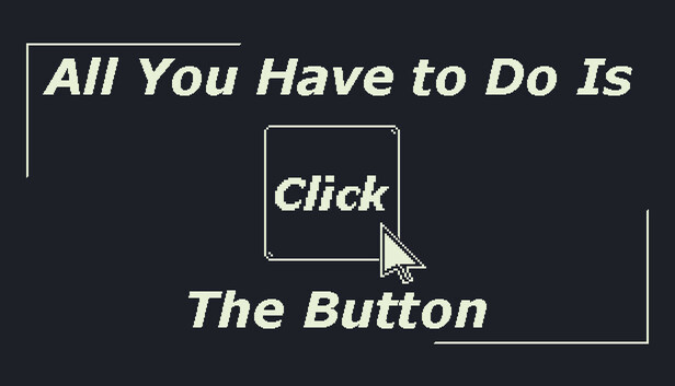 All You Have to Do Is Click the Button
