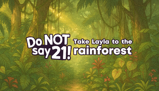 Do NOT say 21! - Take Layla to the rain forest