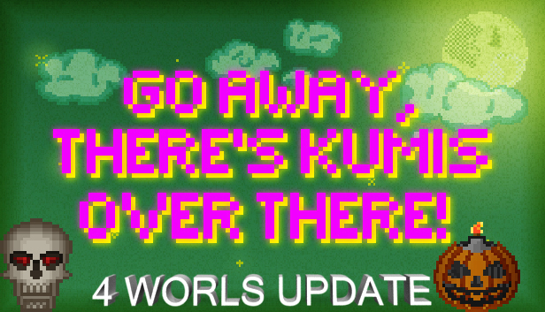 GO AWAY, THERE'S KUMIS OVER THERE!