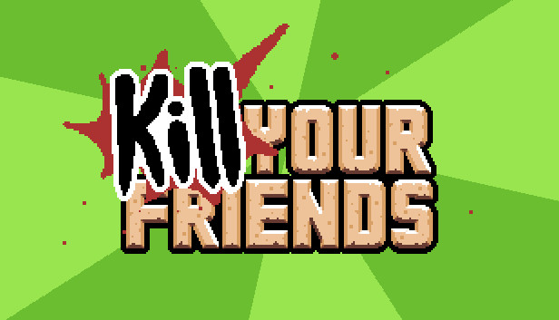 KILL YOUR FRIENDS
