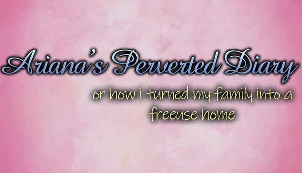 Ariana's Perverted Diary: or how I turned my family into a free use home