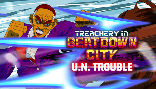 Treachery in Beatdown City U.N. Trouble