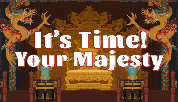 It's time, Your Majesty