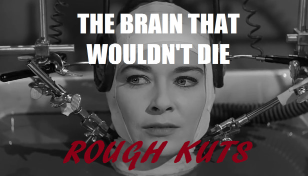 ROUGH KUTS: The Brain That Wouldn't Die