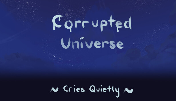 Corrupted Universe Cries Quietly