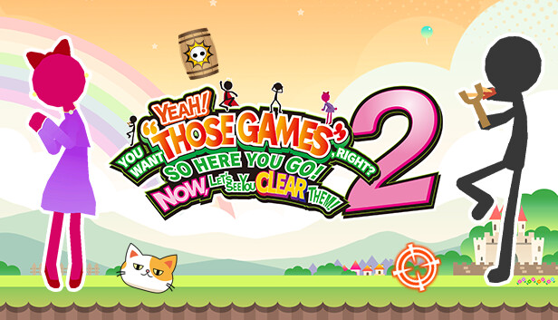 YEAH! YOU WANT "THOSE GAMES," RIGHT? SO HERE YOU GO! NOW, LET'S SEE YOU CLEAR THEM! 2