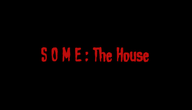 SOME: The House