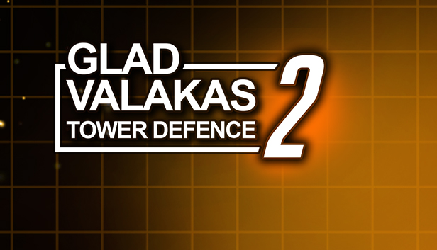 GLAD VALAKAS TOWER DEFENCE 2