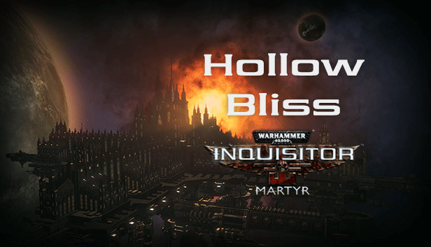 Warhammer 40,000: Inquisitor - Martyr - Hollow Bliss