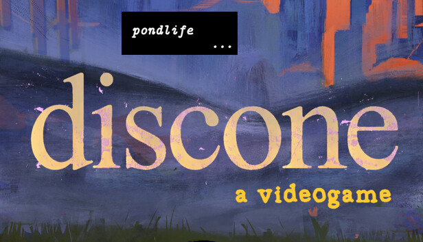 pondlife: discone (a videogame)
