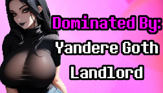 Dominated By: Yandere Goth Landlord