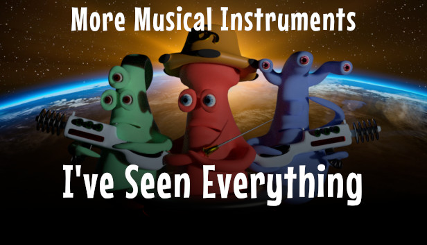 I've Seen Everything - More Musical Instruments