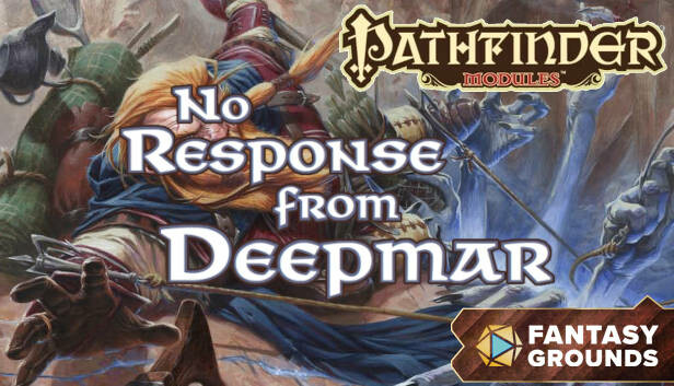 Fantasy Grounds - Pathfinder RPG - Pathfinder Module: No Response from Deepmar