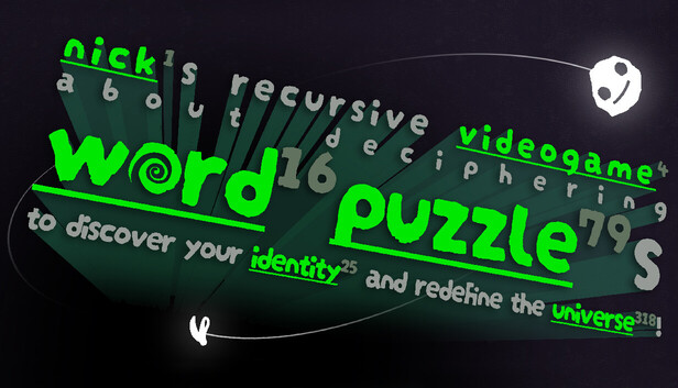nick¹s recursive videogame⁴ about deciphering word¹⁶ puzzle⁷⁹s to discover your identity²⁵ and redefine the universe³¹⁸!