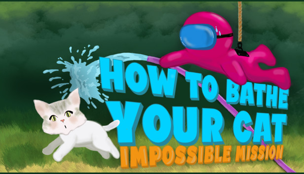 How To Bathe Your Cat: Impossible Mission