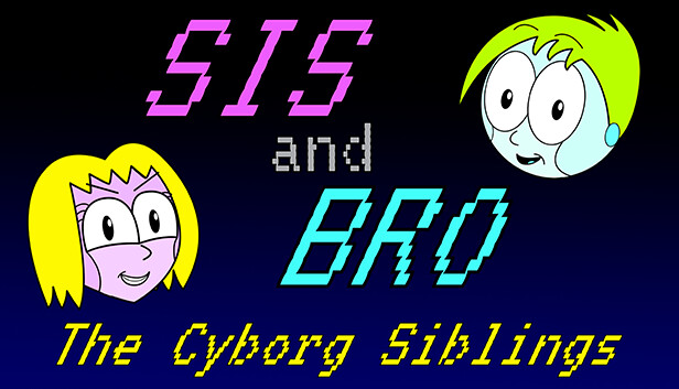 SIS and BRO: The Cyborg Siblings