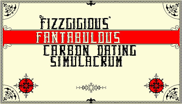Dr. Fizzgigious' Fantabulous Carbon Dating Simulacrum