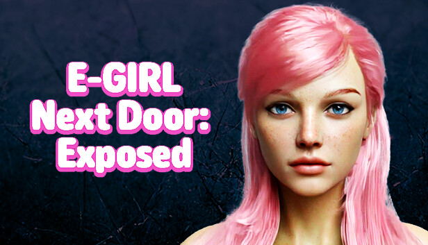 E-GIRL Next Door: Exposed