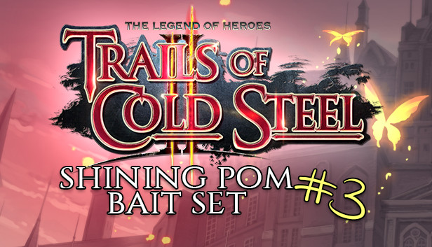 The Legend of Heroes: Trails of Cold Steel II - Shining Pom Bait Set 3