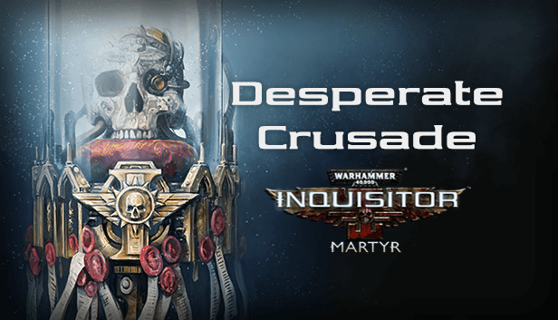 Warhammer 40,000: Inquisitor - Martyr - Desperate Crusade