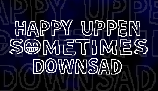 HAPPY UPPEN SOMETIMES DOWNSAD