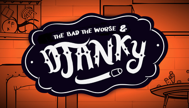 The Bad, The Worse & Djanky
