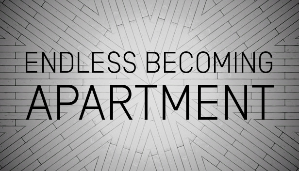 ENDLESS BECOMING - APARTMENT