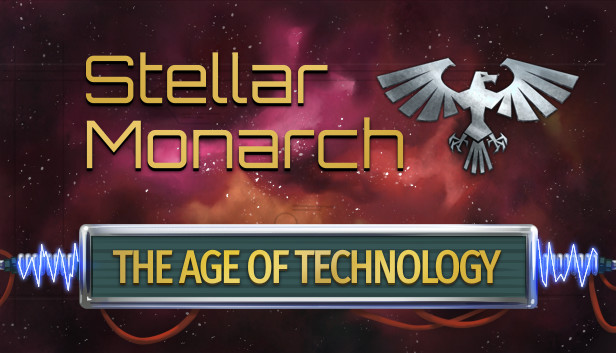 Stellar Monarch: The Age of Technology