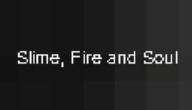 Slime, Fire and Soul