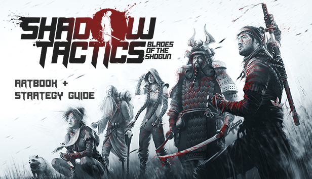 Shadow Tactics: Blades of the Shogun - Artbook & Strategy Guide