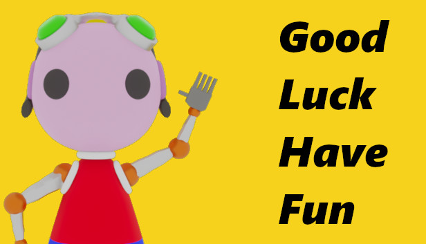 Good Luck Have Fun