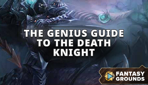 Fantasy Grounds - The Genius Guide to the Death Knight