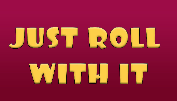Just Roll With It