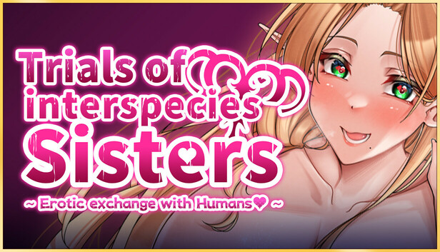 Trials of interspecies Sisters~Erotic exchange with Humans~