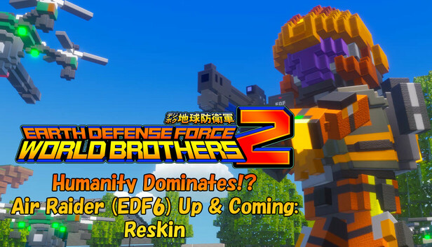 EARTH DEFENSE FORCE: WORLD BROTHERS 2 - Humanity Dominates!? Air Raider (EDF6) Up & Coming: Reskin