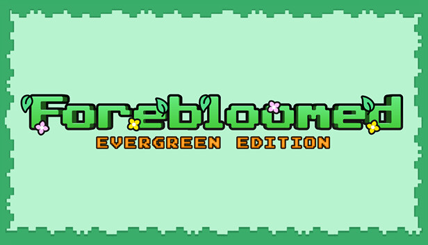Forebloomed: Evergreen Edition